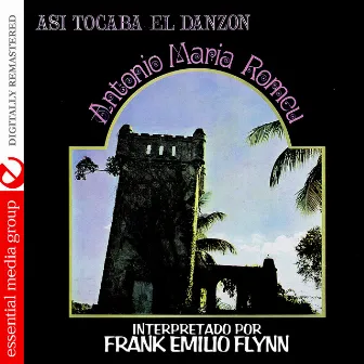 Asi Tocaba El Danzon: Antonio Maria Romeu (Digitally Remastered) by Frank Emilio Flynn