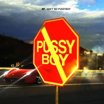 Ain’t No PussyBoy by Bp