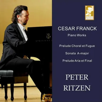 Franck: Piano Works: Prelude Choral et Fuge, Sonata & Prelude Aria et Final by Peter Ritzen