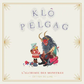 L'alchimie des monstres (Edition Deluxe) by Klô Pelgag