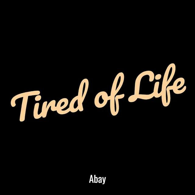 Tired of Life