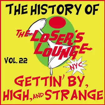 The History of the Loser's Lounge Vol. 22: Gettin' by, High, and Strange by Loser's Lounge