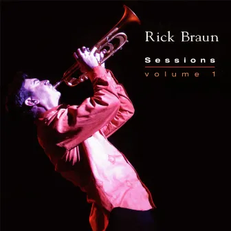 Sessions (Volume 1) by Rick Braun