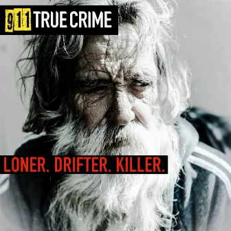 Loner. Drifter. Killer. by 911 True Crime