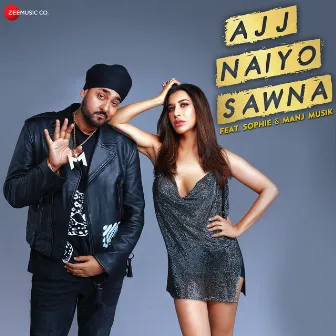 Ajj Naiyo Sawna by Sophie Choudry