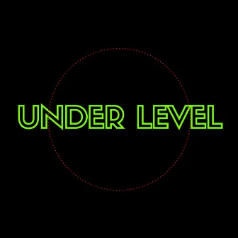 UNDER LEVEL by KEAR