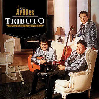 Tributo a los Grandes Tríos de la Música Criolla by Los Ardiles