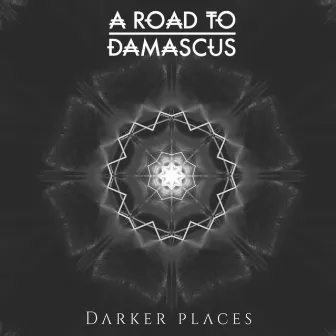 Darker Places by A Road To Damascus