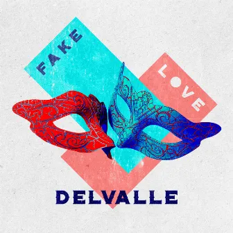 Fake Love by Delvalle