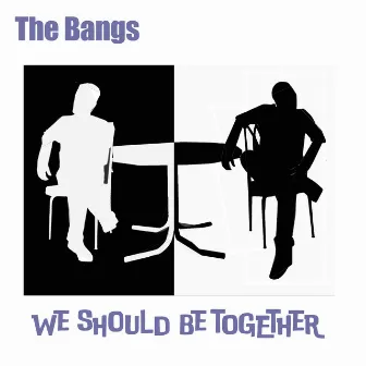 We Should Be Together by The Bangs