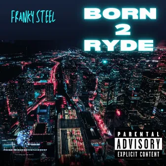 Born 2 Ryde by Franky Steel