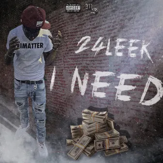 I Need by 24 LEEK