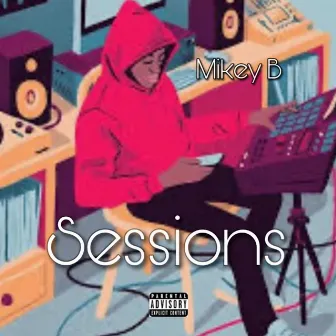 Sessions by Mikey B