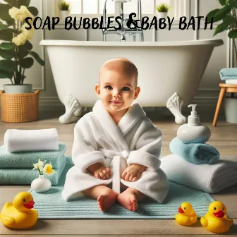 Soap Bubbles & Baby Bath: Relaxing Music for Bath Time with Parents & Baby by Relaxing Music for Bath Time