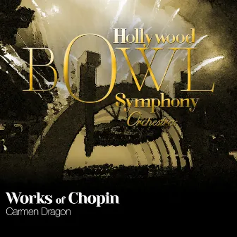 Hollywood Bowl Symphony Orchestra: Works of Chopin by Hollywood Bowl Symphony Orchestra