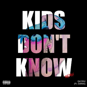 Kids Don't Know (Remix) by Guyku