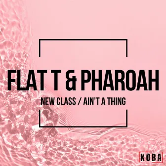 New Class / Ain't A Thing by Pharoah