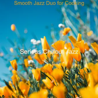 Smooth Jazz Duo for Cooking by Serious Chillout Jazz