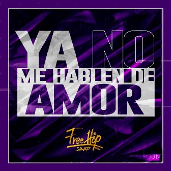 Ya No Me Hablen de Amor by Freehop Santo