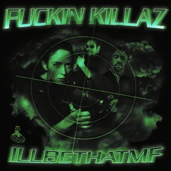 FUCKIN KILLAZ by Illbethatmf