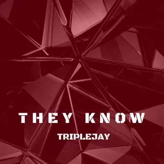 They Know by Triplejay