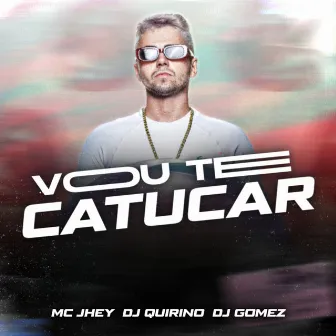 Vou Te Catucar by DJ QUIRINO