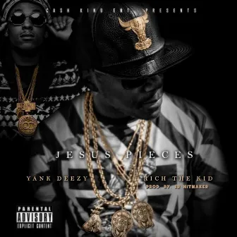 Jesus Pieces (feat. Rich the Kid) by Yank Deezy