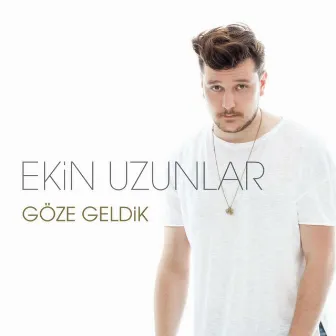 Göze Geldik by Ekin Uzunlar