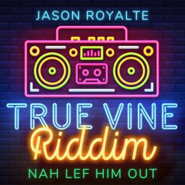 True Vine Riddim Nah Lef Him Out