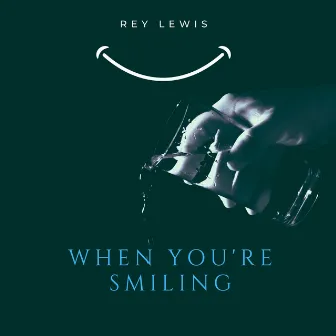 When You're Smiling by Rey Lewis