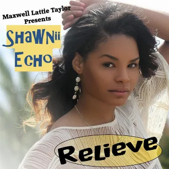 Relieve (Maxwell Lattie Taylor Presents Shawnii Echo) by Shawnii Echo