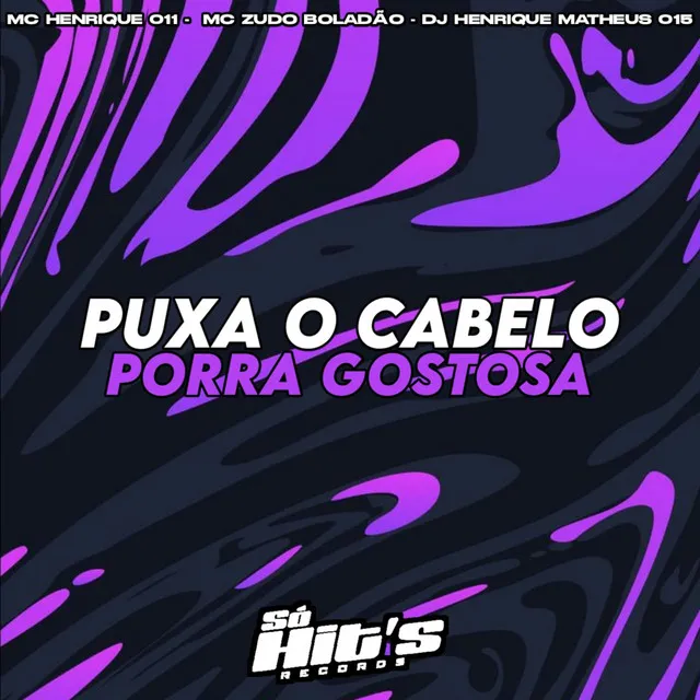 Puxa o Cabelo Porra Gostosa