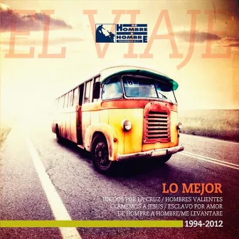 El Viaje Lo Mejor 1994-2012 by De Hombre A Hombre