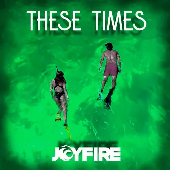 These Times by JOYFIRE