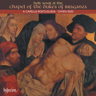 Holy Week at the Chapel of the Dukes of Braganza (Portuguese Renaissance Music 3) by Manuel Mendes