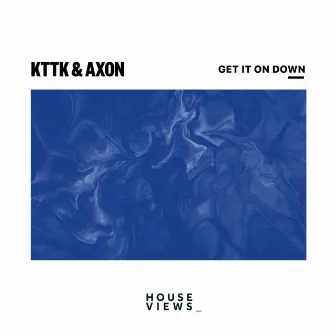 Get It On Down by KTTK