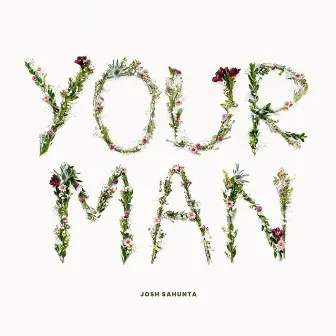 Your Man by Josh Sahunta