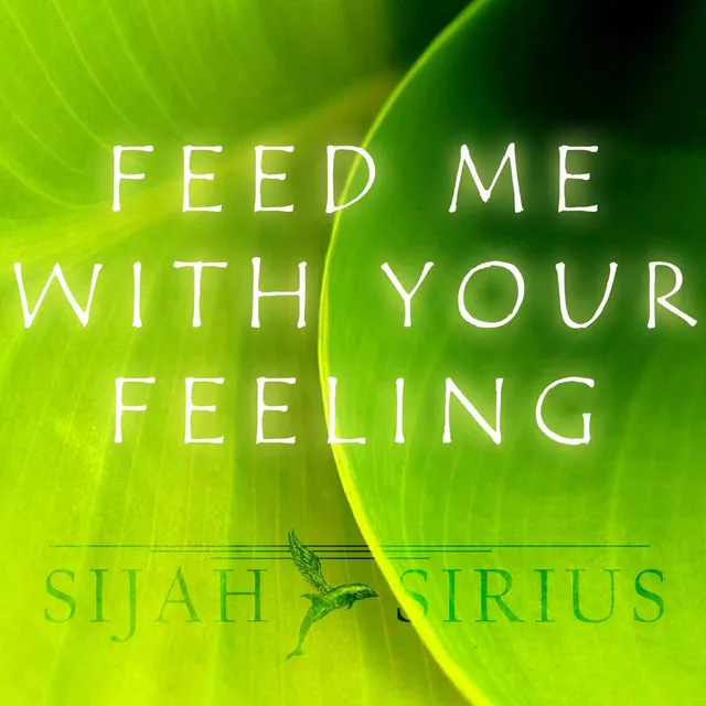 Feed Me With Your Feeling