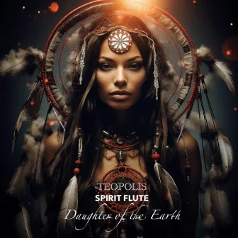 Daughter of the Earth by Spirit Flute