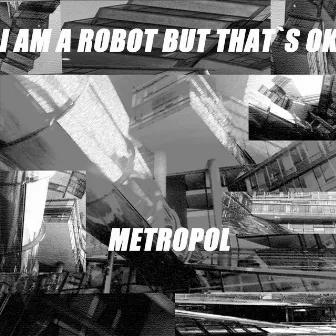 I am a robot but that´s ok- Metropol EP by I Am a Robot But That´s Ok