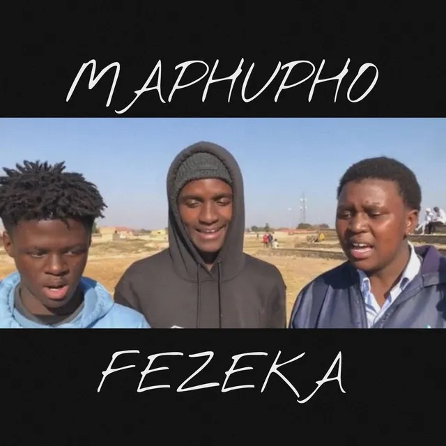 MAPHUPHO FEZEKA