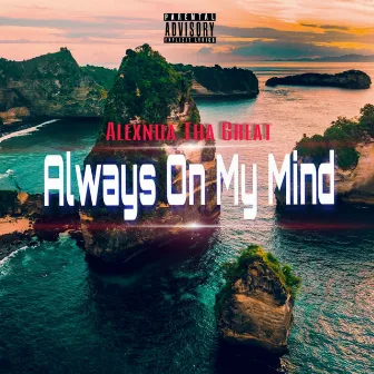 Always On My Mind by Alexnda Tha Great