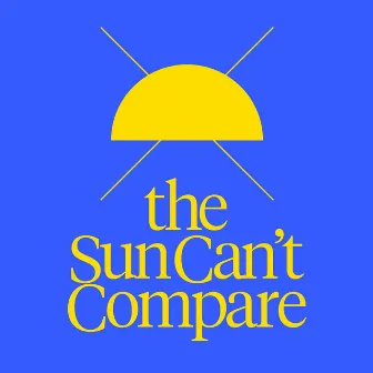 The Sun Can't Compare by Kashovski