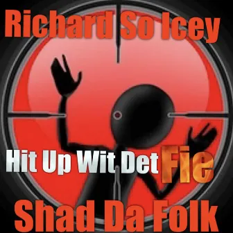 Hit Up Wit Det Fie by Richard So Icey