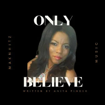 ONLY BELIEVE by Maknhitz