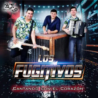 Cantando Con El Corazón by Los Fugitivos