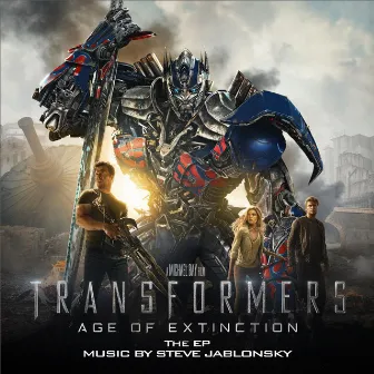 Transformers: Age of Extinction (Music from the Motion Picture) - EP by Steve Jablonsky