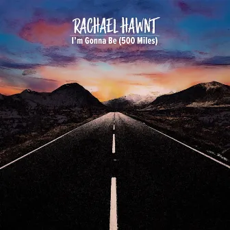 I'm Gonna Be (500 Miles) by Rachael Hawnt