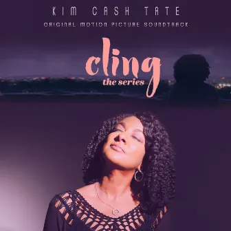 Cling the Series (Original Motion Picture Soundtrack) by Kim Cash Tate