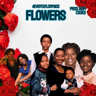 Flowers by 4evertaylormade